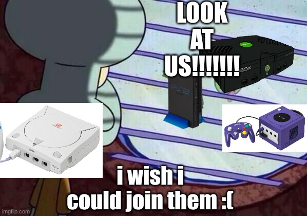 if only sega didn't release the saturn in america | LOOK AT US!!!!!!! i wish i could join them :( | image tagged in squidward window | made w/ Imgflip meme maker