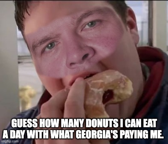 GUESS HOW MANY DONUTS I CAN EAT A DAY WITH WHAT GEORGIA'S PAYING ME. | image tagged in dawgs | made w/ Imgflip meme maker