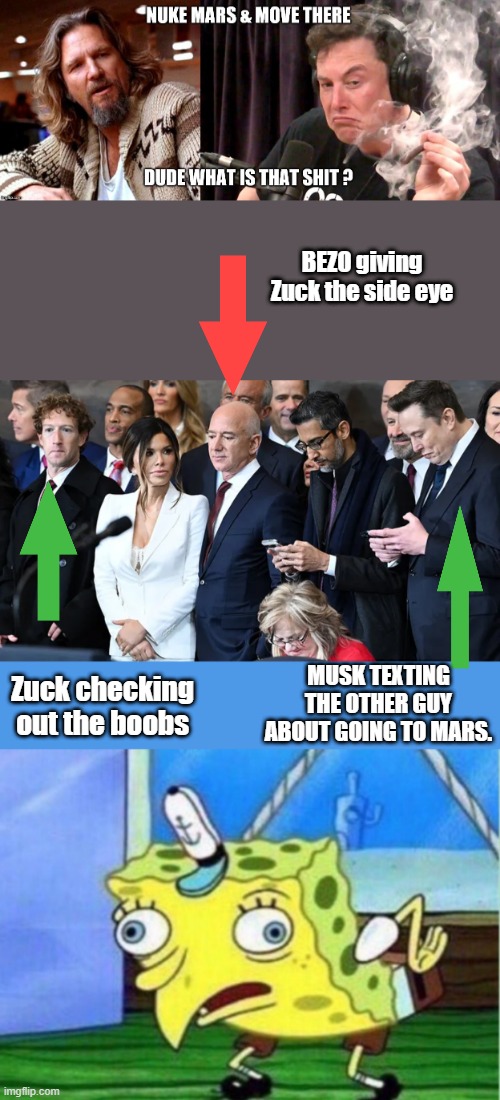 BEZO giving Zuck the side eye; MUSK TEXTING THE OTHER GUY ABOUT GOING TO MARS. Zuck checking out the boobs | image tagged in memes,mocking spongebob | made w/ Imgflip meme maker