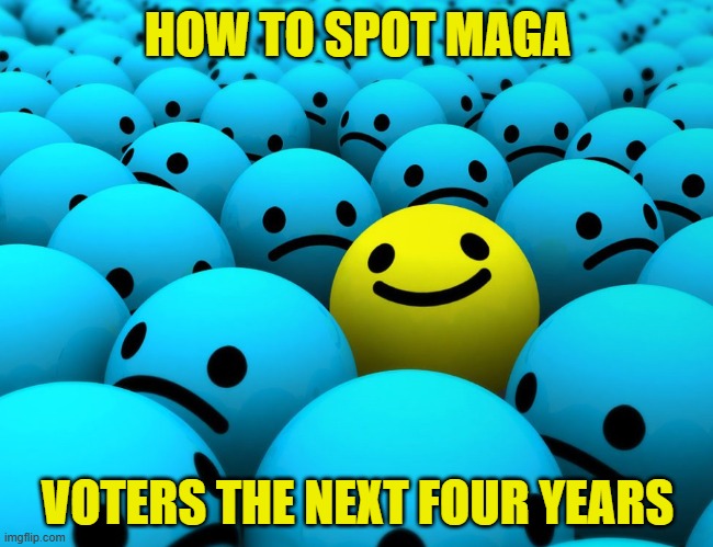 Maga voters | HOW TO SPOT MAGA; VOTERS THE NEXT FOUR YEARS | image tagged in maga,voters,trump,trump inauguration,inauguration,donald trump | made w/ Imgflip meme maker