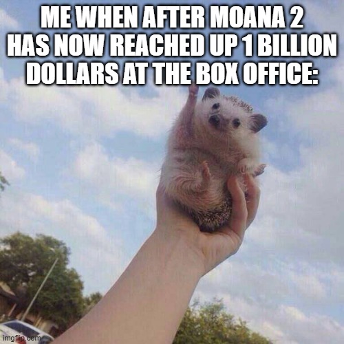 lets go | ME WHEN AFTER MOANA 2 HAS NOW REACHED UP 1 BILLION DOLLARS AT THE BOX OFFICE: | image tagged in lets go,moana,moana 2,meme,box office,1 billion | made w/ Imgflip meme maker