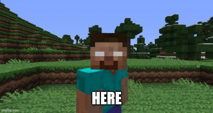 Herobrine | HERE | image tagged in herobrine | made w/ Imgflip meme maker