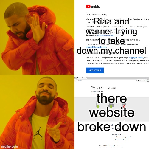 And they nerver abused copyright again | Riaa and warner trying to take down my channel; there website broke down | image tagged in memes,drake hotline bling | made w/ Imgflip meme maker