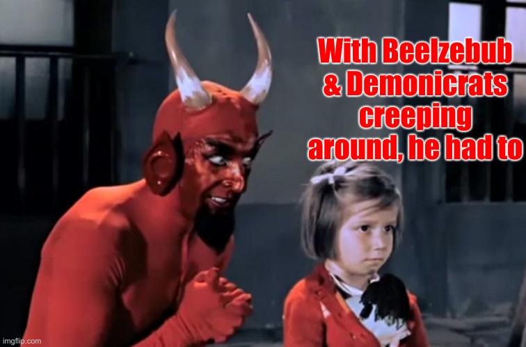 Declared 2 Genders | With Beelzebub & Demonicrats creeping around, he had to | image tagged in diabo vai l,political meme,politics,funny memes,funny | made w/ Imgflip meme maker