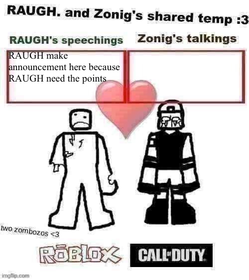 Until RAUGH find better place to make image so he can spam, RAUGH post here | RAUGH make announcement here because RAUGH need the points | image tagged in raugh and zonig's shared temp 3 | made w/ Imgflip meme maker