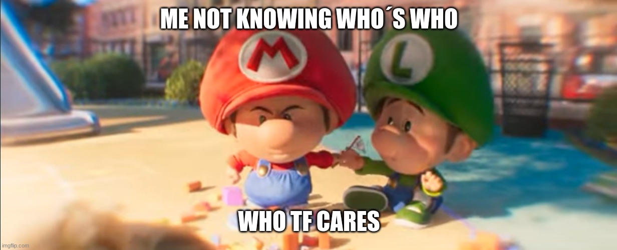 Identical Twins Be Like SMBM | ME NOT KNOWING WHO´S WHO; WHO TF CARES | image tagged in mario | made w/ Imgflip meme maker