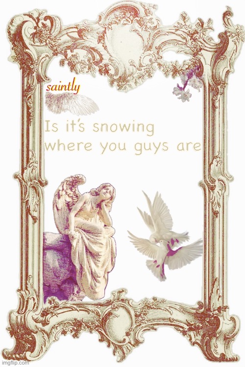 cinnas template 2 | Is it’s snowing where you guys are | image tagged in cinnas template 2 | made w/ Imgflip meme maker