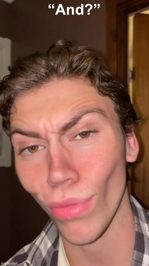 Kazuya Guy | “And?” | image tagged in kazuya guy | made w/ Imgflip meme maker