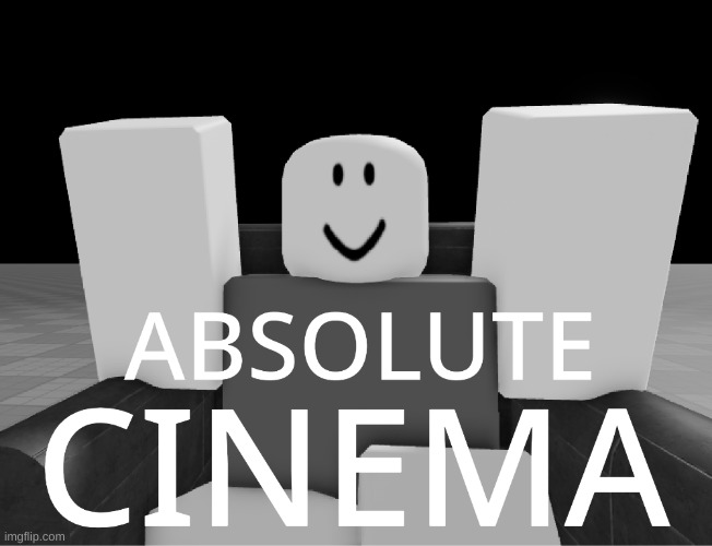 absolute cinema | image tagged in absolute cinema | made w/ Imgflip meme maker