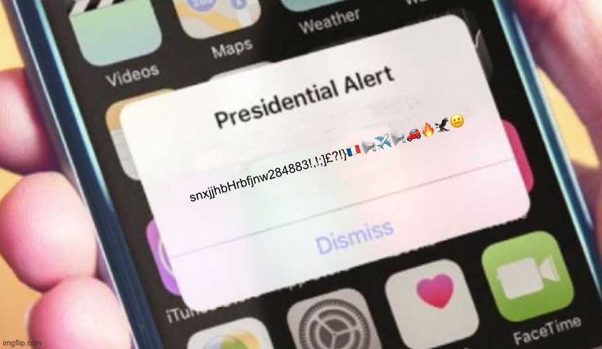 Presidential Alert Meme | snxjjhbHrbfjnw284883!,!;]£?!}🇫🇷📢✈️📢🚗🔥🦅😐 | image tagged in memes,presidential alert | made w/ Imgflip meme maker