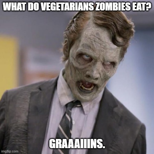 Daily Bad Dad Joke January 21, 2025 | WHAT DO VEGETARIANS ZOMBIES EAT? GRAAAIIINS. | image tagged in sprint zombie | made w/ Imgflip meme maker