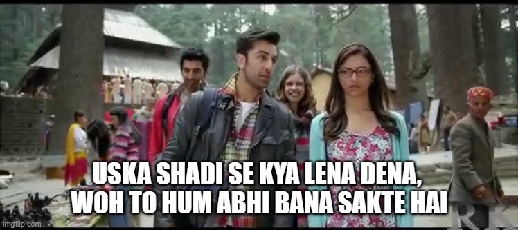 uska shadi se kya lena dena chalo mandir ke piche | USKA SHADI SE KYA LENA DENA, 
WOH TO HUM ABHI BANA SAKTE HAI | image tagged in mandir,yjhd,ranbir kapoor,yeh jawaani hai deewani,bacche | made w/ Imgflip meme maker