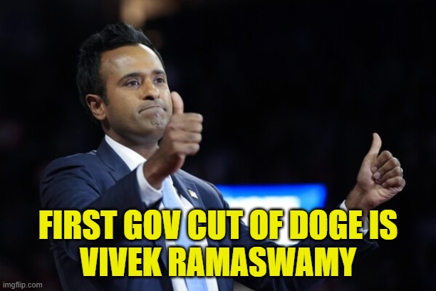 First Government Cut | FIRST GOV CUT OF DOGE IS
VIVEK RAMASWAMY | image tagged in doge,elon musk,twitter,big government,trump,maga | made w/ Imgflip meme maker