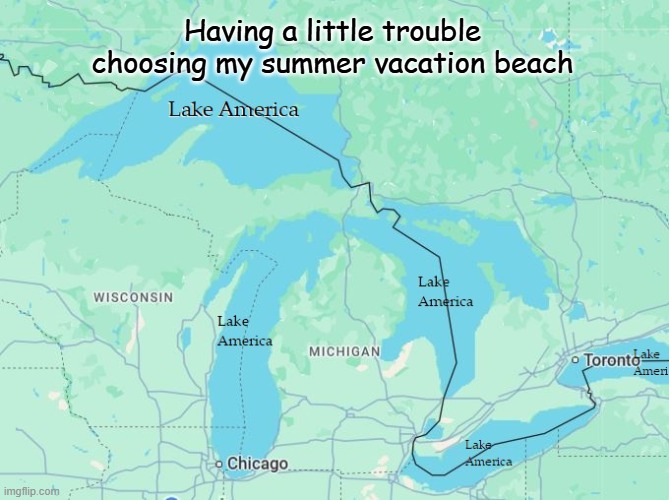 Lake America Vacation | Having a little trouble choosing my summer vacation beach | image tagged in lake america vacation | made w/ Imgflip meme maker