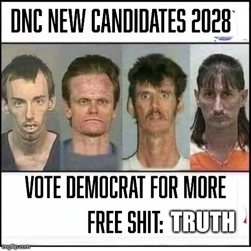 Democrats now | TRUTH | image tagged in dnc,memes,funny | made w/ Imgflip meme maker