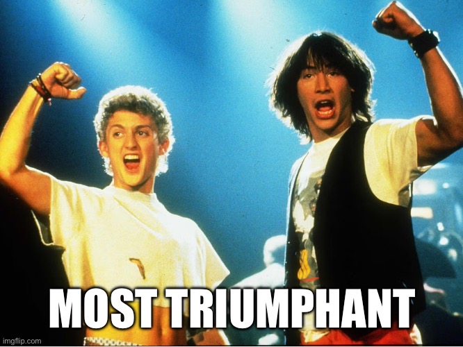 MOST TRIUMPHANT | made w/ Imgflip meme maker