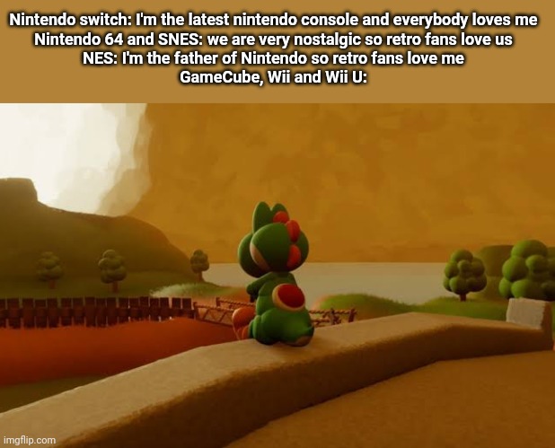 I know Wii was popular but now no one talks about it | Nintendo switch: I'm the latest nintendo console and everybody loves me
Nintendo 64 and SNES: we are very nostalgic so retro fans love us
NES: I'm the father of Nintendo so retro fans love me
GameCube, Wii and Wii U: | made w/ Imgflip meme maker