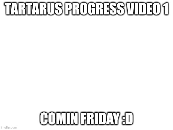 I hit 5 subs :D | TARTARUS PROGRESS VIDEO 1; COMIN FRIDAY :D | image tagged in gd,tartarus,progress | made w/ Imgflip meme maker