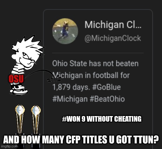 Michigan Clock meme | OSU; #WON 9 WITHOUT CHEATING; AND HOW MANY CFP TITLES U GOT TTUN? | image tagged in memes,college football,football,sports,ohio state buckeyes | made w/ Imgflip meme maker