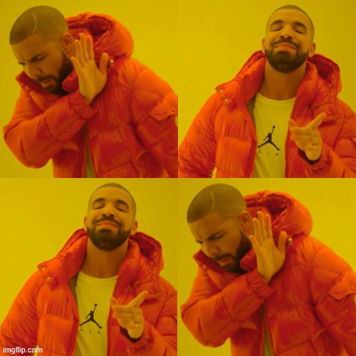 Drake meme thingie | image tagged in memes,drake hotline bling | made w/ Imgflip meme maker