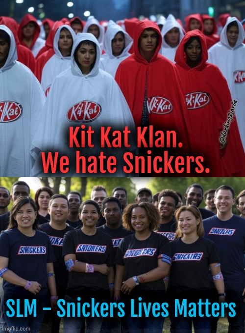 Heil Kit-Kats! | @darking2jarlie; Kit Kat Klan. We hate Snickers. SLM - Snickers Lives Matters | image tagged in nestle,food,racism,ai generated | made w/ Imgflip meme maker