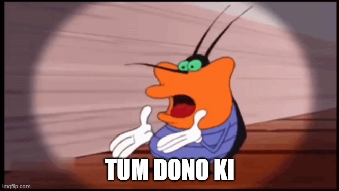 OGGY | TUM DONO KI | image tagged in oggy | made w/ Imgflip meme maker