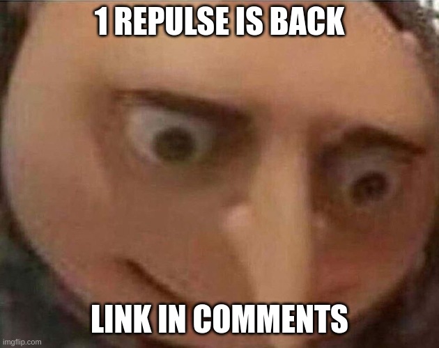 he followed this stream too so i banned him. | 1 REPULSE IS BACK; LINK IN COMMENTS | image tagged in uh oh,gru,aub,1 repulse,uhh,idk | made w/ Imgflip meme maker