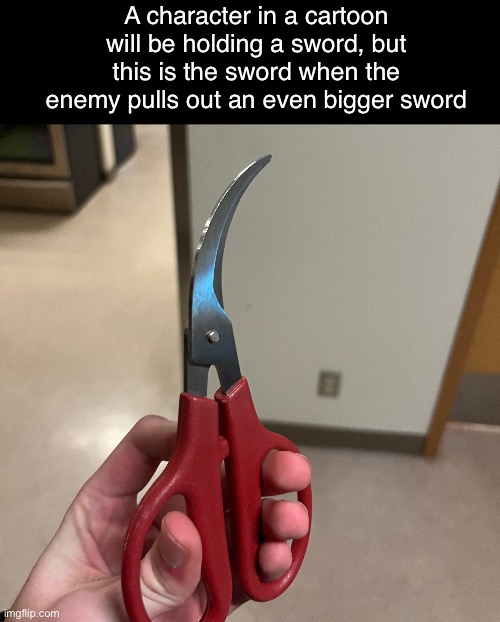 Back when props had a conscious | A character in a cartoon will be holding a sword, but this is the sword when the enemy pulls out an even bigger sword | image tagged in sword | made w/ Imgflip meme maker