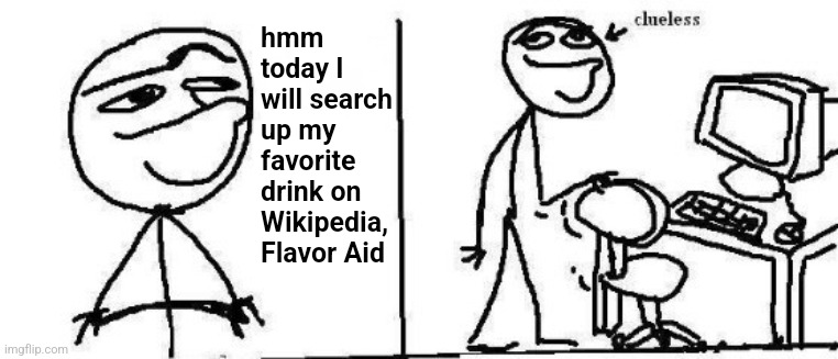 The grape cyanide combo is my favorite one | hmm today I will search up my favorite drink on Wikipedia, Flavor Aid | image tagged in today i will clueless,drink,wikipedia,cult,crime,memes | made w/ Imgflip meme maker