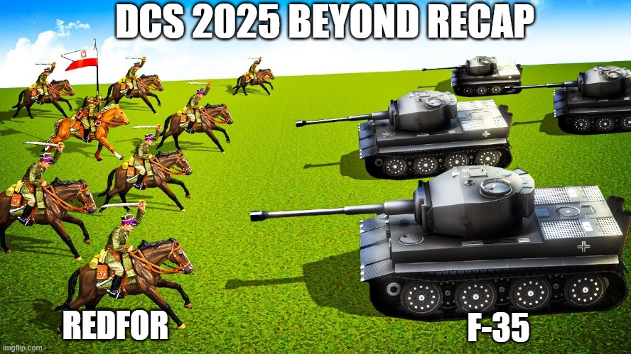 DCS 2025 beyond recap | DCS 2025 BEYOND RECAP; F-35; REDFOR | image tagged in dcs | made w/ Imgflip meme maker