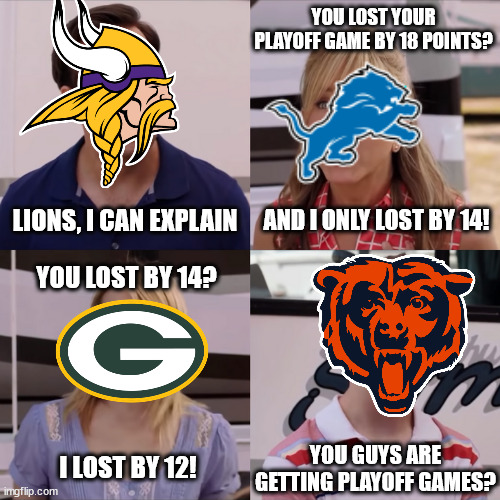 FTV | YOU LOST YOUR PLAYOFF GAME BY 18 POINTS? AND I ONLY LOST BY 14! LIONS, I CAN EXPLAIN; YOU LOST BY 14? I LOST BY 12! YOU GUYS ARE GETTING PLAYOFF GAMES? | image tagged in rose i can explain | made w/ Imgflip meme maker