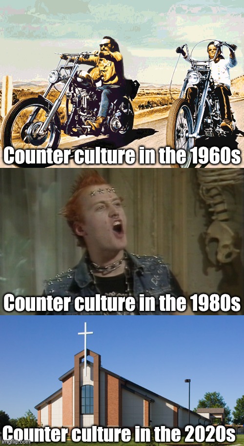 Its unbelievable going to church is considered an act of hard-core rebellion, but blue  hair and a face full of metal is... meh? | Counter culture in the 1960s; Counter culture in the 1980s; Counter culture in the 2020s | image tagged in easy rider,church,counter culture,history,modern problems require modern solutions,punk rock | made w/ Imgflip meme maker