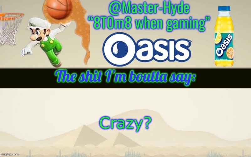Master-Hyde’s announcement temp | Crazy? | image tagged in master-hyde s announcement temp | made w/ Imgflip meme maker