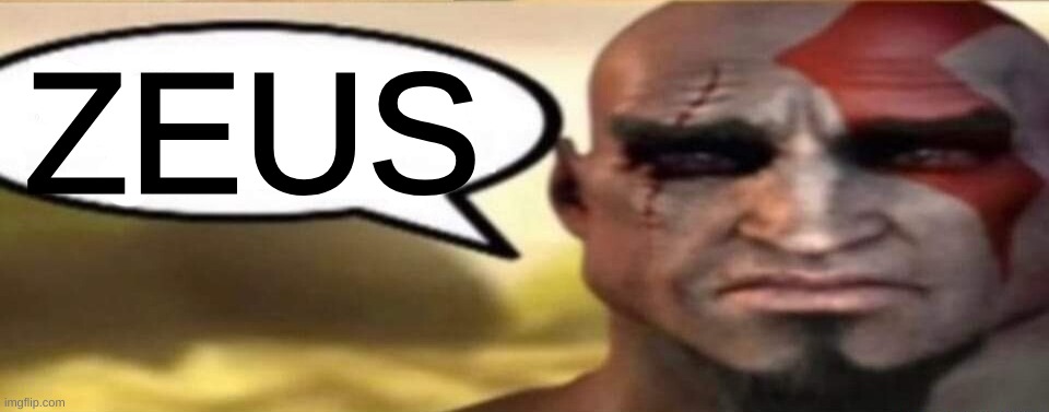 sad kratos speech bubble | ZEUS | image tagged in sad kratos speech bubble | made w/ Imgflip meme maker