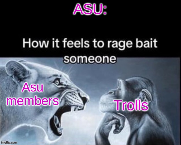 ASU:; Asu members; Trolls | made w/ Imgflip meme maker