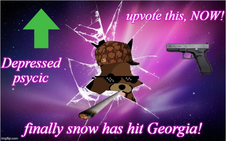 Litho.Joyride. announcement temp | finally snow has hit Georgia! | image tagged in snow,georgia,announcement | made w/ Imgflip meme maker