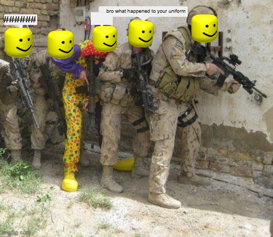 military tycoon be like | bro what happened to your uniform; ###### | image tagged in army clown | made w/ Imgflip meme maker