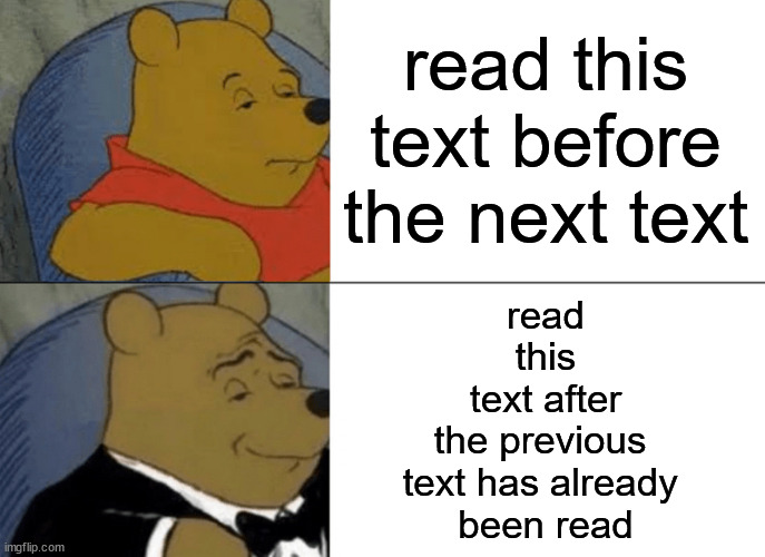 ☎?? | read this text before the next text; read
 this 
text after
the previous 
text has already 
been read | image tagged in memes,tuxedo winnie the pooh,stock,meta,readings,______ | made w/ Imgflip meme maker