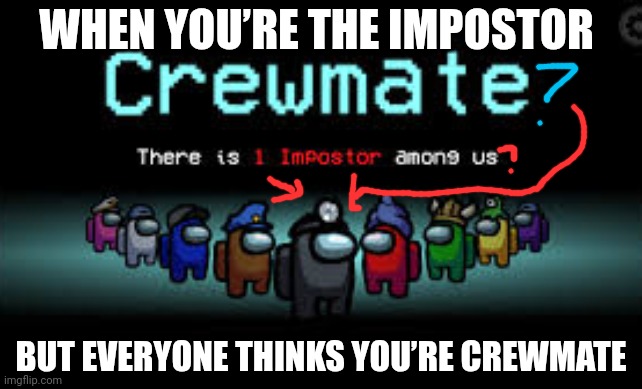 AI text generator coughed this upl | WHEN YOU’RE THE IMPOSTOR; BUT EVERYONE THINKS YOU’RE CREWMATE | image tagged in there is 1 imposter among us | made w/ Imgflip meme maker