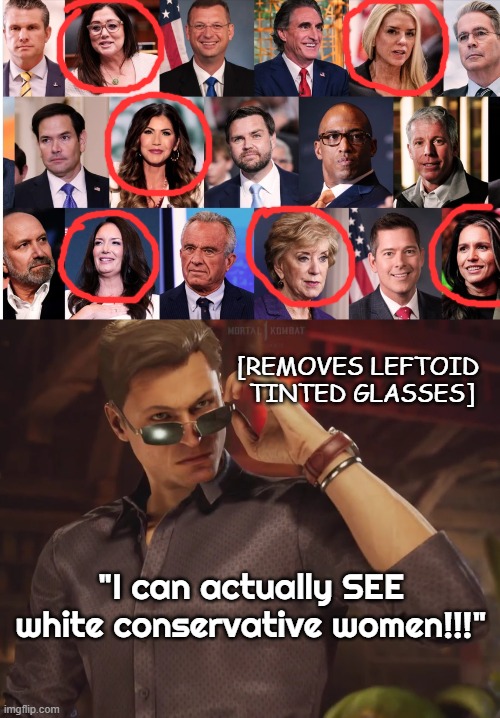 [REMOVES LEFTOID 
TINTED GLASSES] "I can actually SEE white conservative women!!!" | image tagged in johnny cage takes off glasses | made w/ Imgflip meme maker