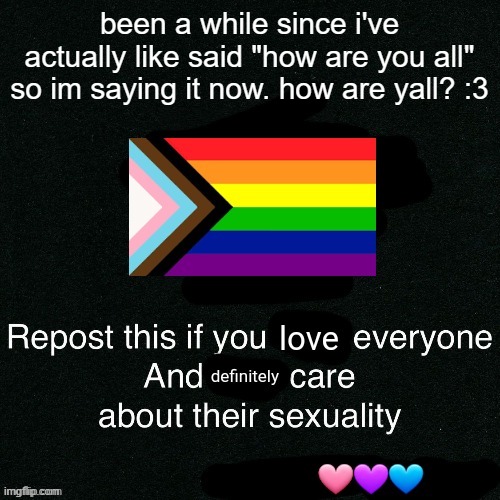 <3 | been a while since i've actually like said "how are you all" so im saying it now. how are yall? :3 | image tagged in 3 | made w/ Imgflip meme maker