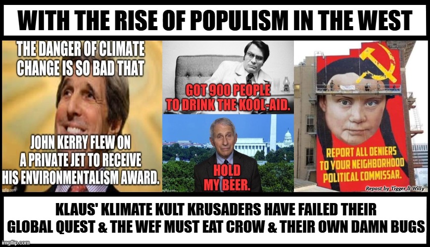 WITH THE RISE OF POPULISM IN THE WEST; KLAUS' KLIMATE KULT KRUSADERS HAVE FAILED THEIR GLOBAL QUEST & THE WEF MUST EAT CROW & THEIR OWN DAMN BUGS; Repost by Tigger & Willy | made w/ Imgflip meme maker