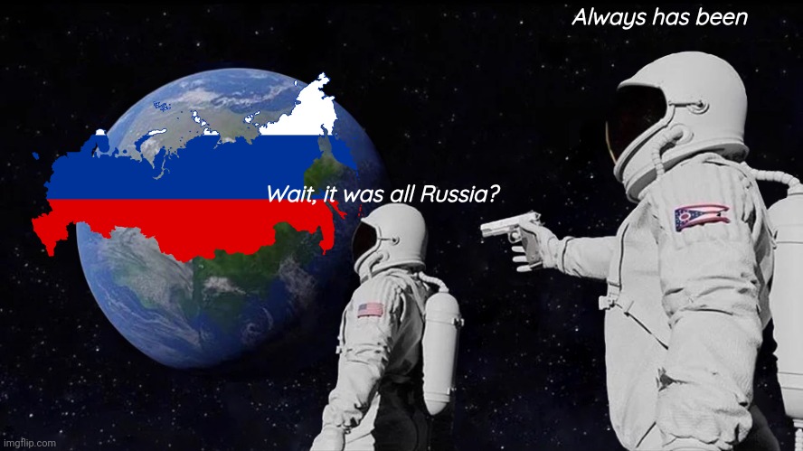 Always Has Been Meme | Always has been; Wait, it was all Russia? | image tagged in memes,always has been | made w/ Imgflip meme maker