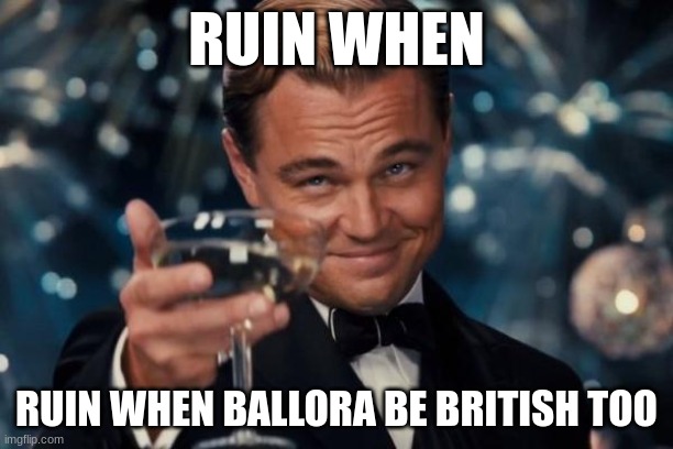 Seriously, WHY? WHERE did the accents COME FROM? | RUIN WHEN; RUIN WHEN BALLORA BE BRITISH TOO | image tagged in memes,ruin is british,ballora is british,brits | made w/ Imgflip meme maker