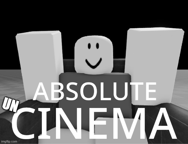 Absolute cinema | UN | image tagged in absolute cinema | made w/ Imgflip meme maker