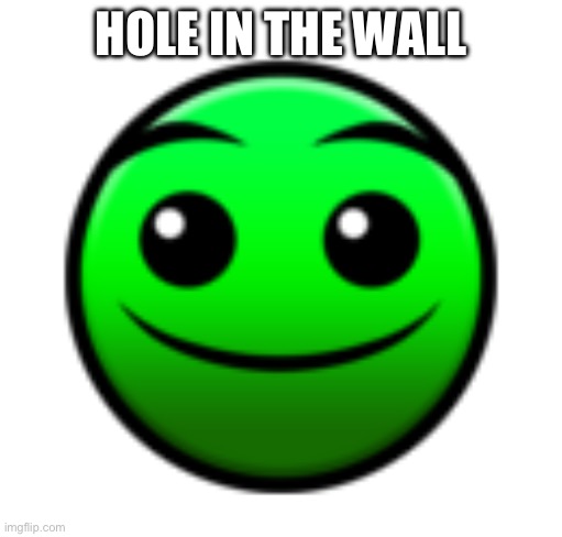 GD MEME | HOLE IN THE WALL | image tagged in normal difficulty face | made w/ Imgflip meme maker