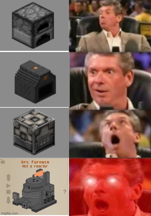 Modded Minecraft furnaces | image tagged in mr mcmahon reaction,minecraft,minecraft memes | made w/ Imgflip meme maker
