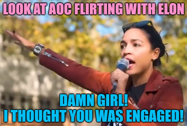 LOOK AT AOC FLIRTING WITH ELON; DAMN GIRL!
I THOUGHT YOU WAS ENGAGED! | image tagged in aoc,elon musk,adolf hitler,flirting | made w/ Imgflip meme maker