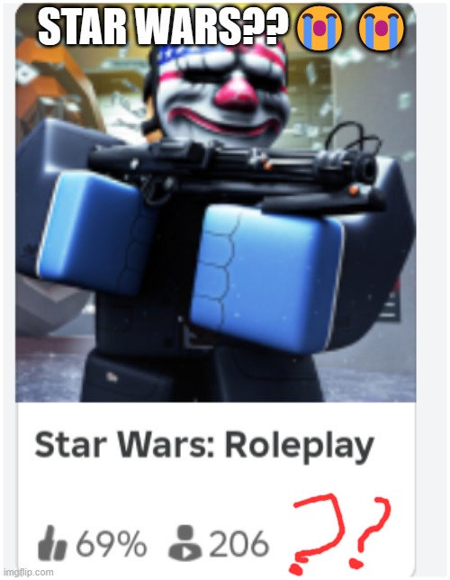 wrong game bro | STAR WARS??😭😭 | image tagged in roblox | made w/ Imgflip meme maker