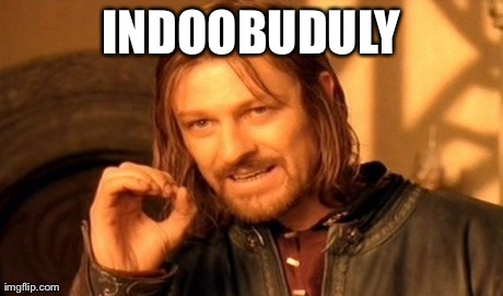 INDOOBUDULY | image tagged in memes,one does not simply | made w/ Imgflip meme maker
